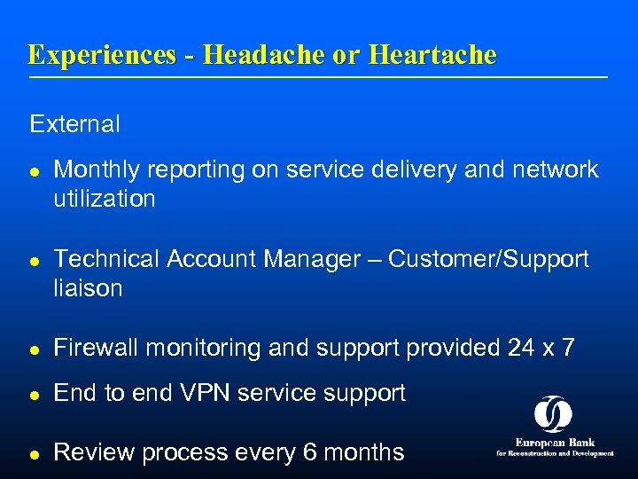 Experiences - Headache or Heartache External l l Monthly reporting on service delivery and