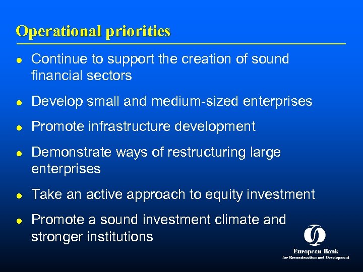 Operational priorities l Continue to support the creation of sound financial sectors l Develop