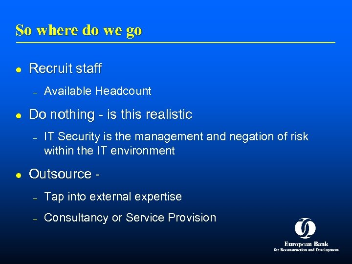 So where do we go l Recruit staff – l Do nothing - is