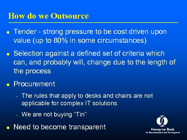 How do we Outsource l l l Tender - strong pressure to be cost