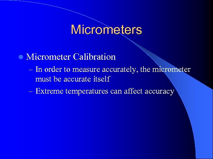 Micrometers l Micrometer Calibration – In order to measure accurately, the micrometer must be