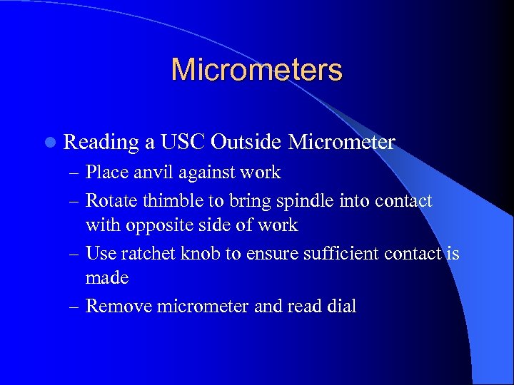 Micrometers l Reading a USC Outside Micrometer – Place anvil against work – Rotate