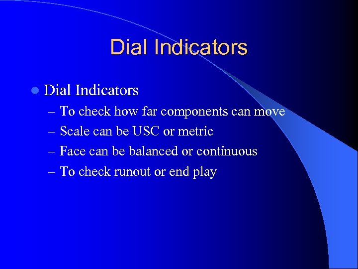 Dial Indicators l Dial Indicators – To check how far components can move –