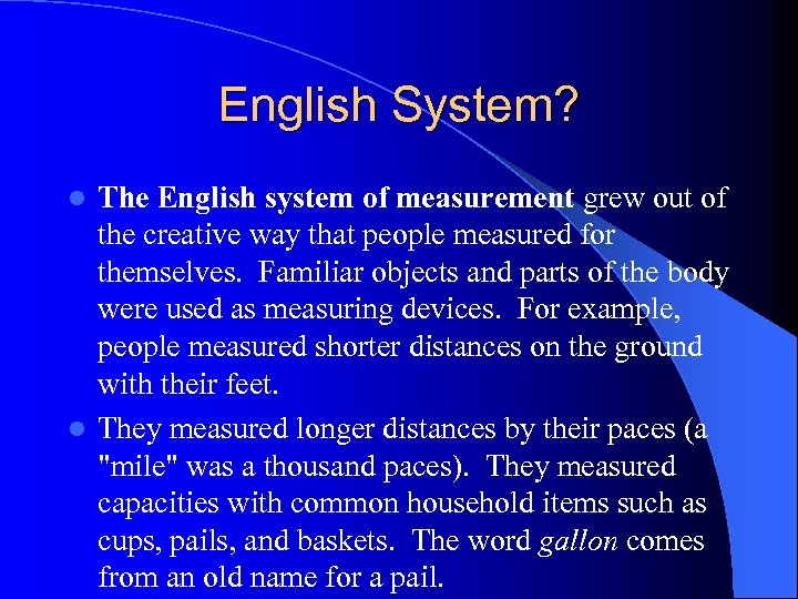 English System? The English system of measurement grew out of the creative way that