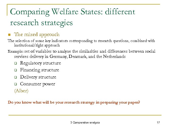 Comparing Welfare States: different research strategies n The mixed approach The selection of some