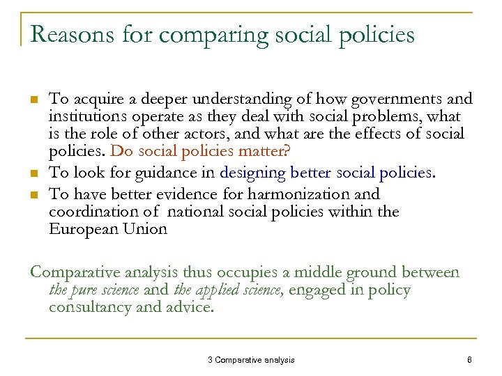 Reasons for comparing social policies n n n To acquire a deeper understanding of