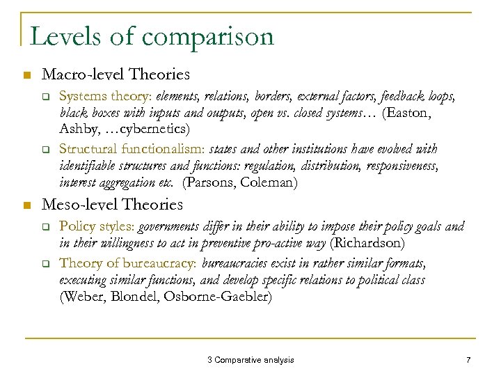 Levels of comparison n Macro-level Theories q q n Systems theory: elements, relations, borders,