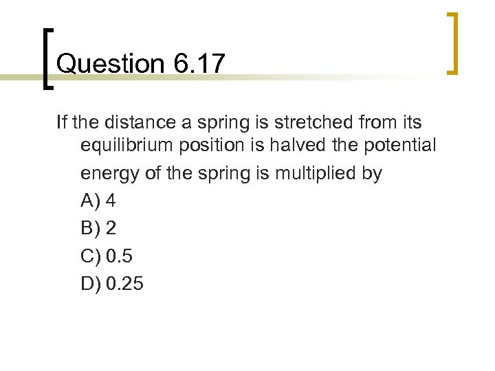 Question 6. 17 If the distance a spring is stretched from its equilibrium position