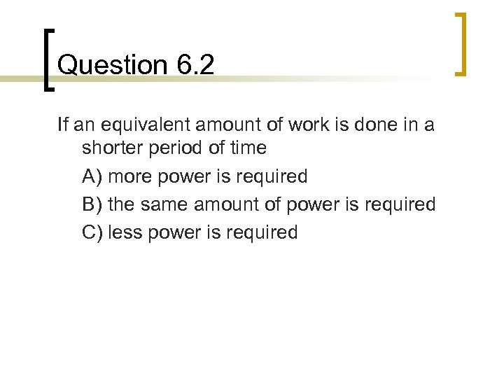 Question 6. 2 If an equivalent amount of work is done in a shorter