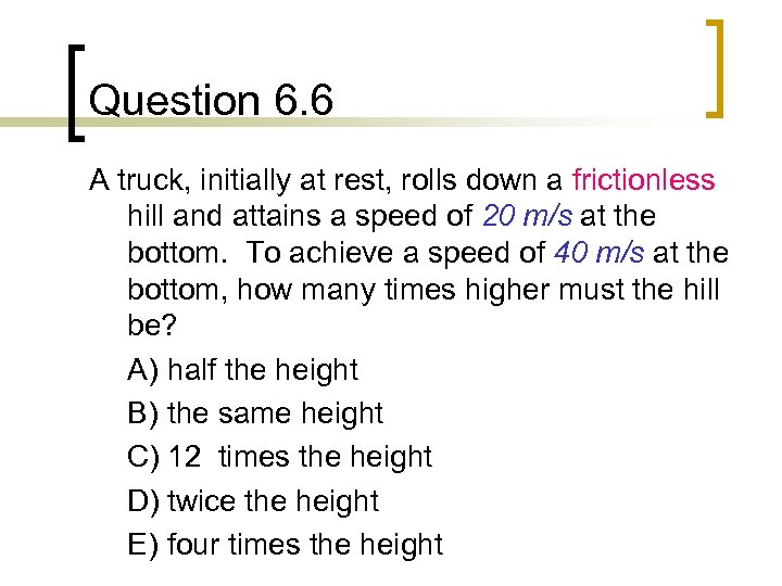 Question 6. 6 A truck, initially at rest, rolls down a frictionless hill and