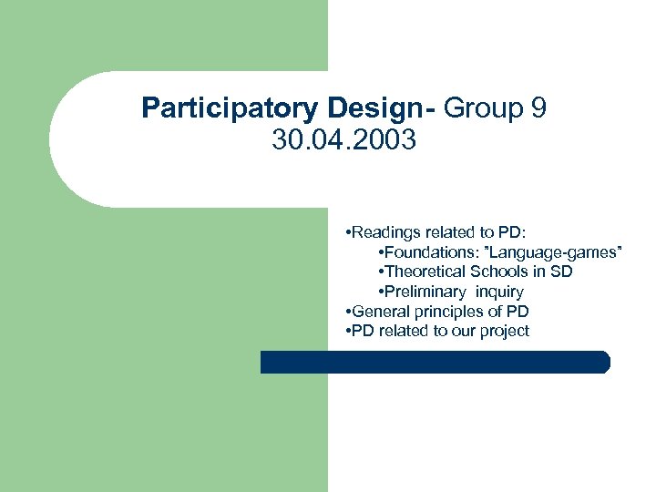 Participatory Design- Group 9 30. 04. 2003 • Readings related to PD: • Foundations: