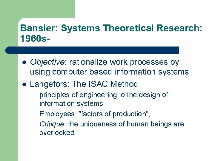 Bansler: Systems Theoretical Research: 1960 sl l Objective: rationalize work processes by using computer