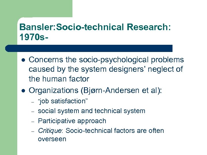 Bansler: Socio-technical Research: 1970 sl l Concerns the socio-psychological problems caused by the system