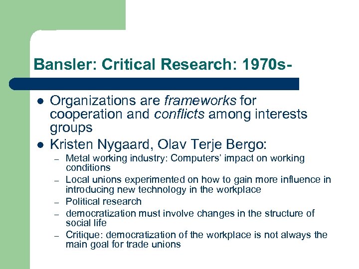 Bansler: Critical Research: 1970 sl l Organizations are frameworks for cooperation and conflicts among