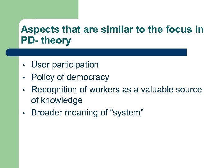 Aspects that are similar to the focus in PD- theory • • User participation