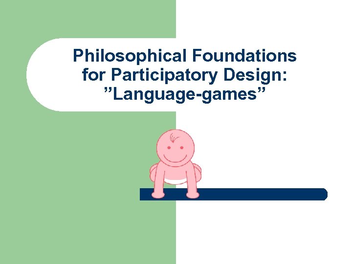 Philosophical Foundations for Participatory Design: ”Language-games” 