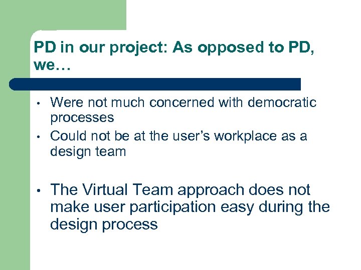 PD in our project: As opposed to PD, we… • • • Were not