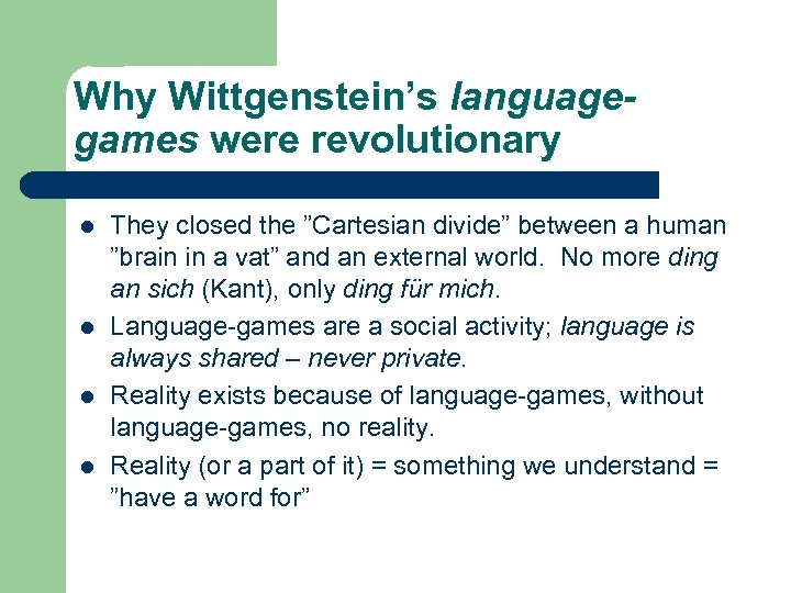 Why Wittgenstein’s languagegames were revolutionary l l They closed the ”Cartesian divide” between a