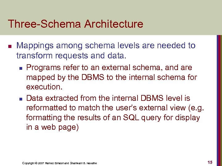 Three-Schema Architecture n Mappings among schema levels are needed to transform requests and data.