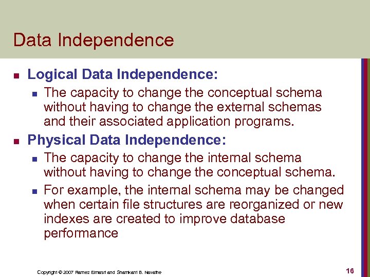 Data Independence n Logical Data Independence: n n The capacity to change the conceptual