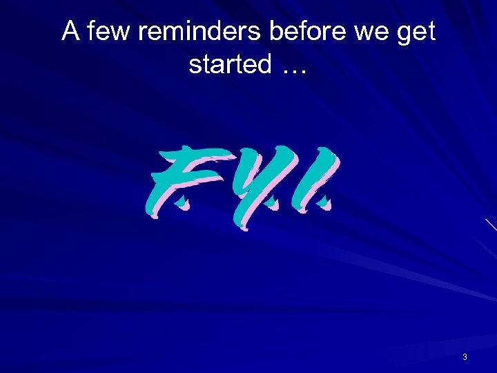 A few reminders before we get started … 3 
