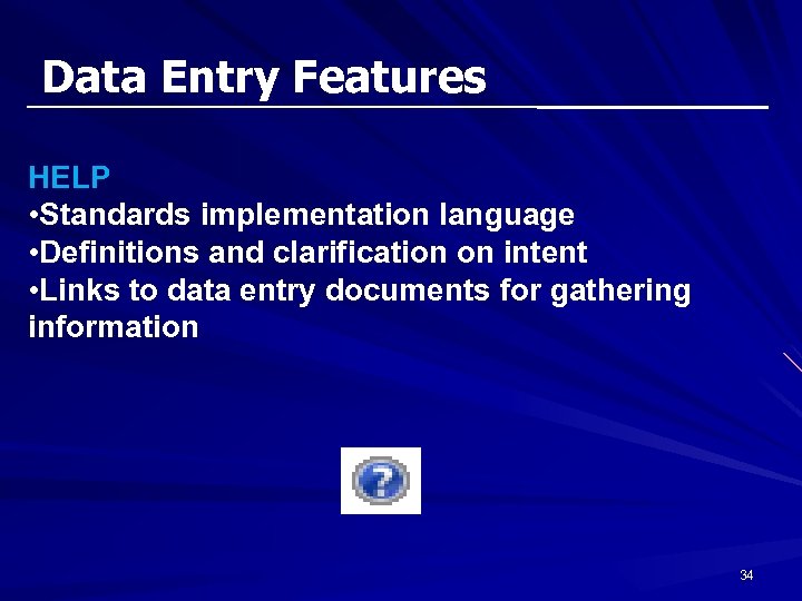 Data Entry Features HELP • Standards implementation language • Definitions and clarification on intent