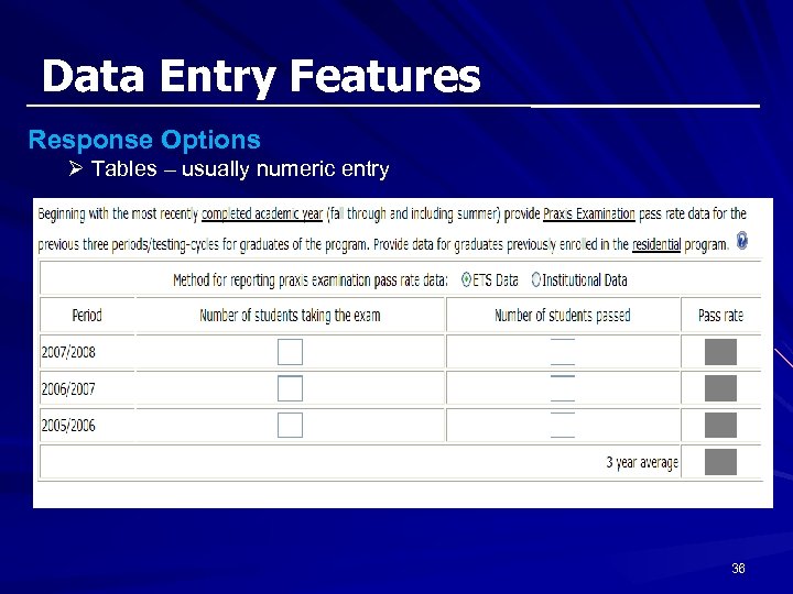 Data Entry Features Response Options Ø Tables – usually numeric entry 36 
