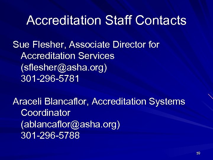 Accreditation Staff Contacts Sue Flesher, Associate Director for Accreditation Services (sflesher@asha. org) 301 -296