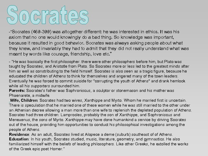 -“Socrates (469 -399) was altogether different: he was interested in ethics. It was his