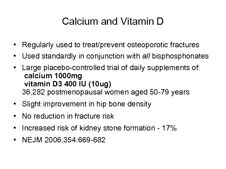 Calcium and Vitamin D • Regularly used to treat/prevent osteoporotic fractures • Used standardly