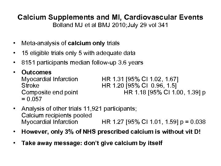 Calcium Supplements and MI, Cardiovascular Events Bolland MJ et al BMJ 2010; July 29