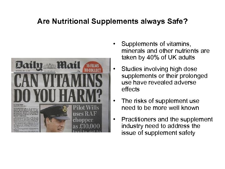 Are Nutritional Supplements always Safe? • Supplements of vitamins, minerals and other nutrients are