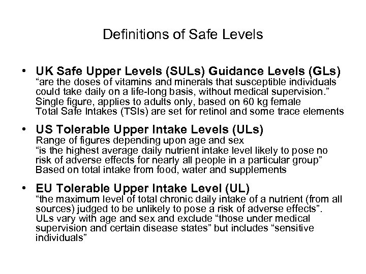 Definitions of Safe Levels • UK Safe Upper Levels (SULs) Guidance Levels (GLs) “are