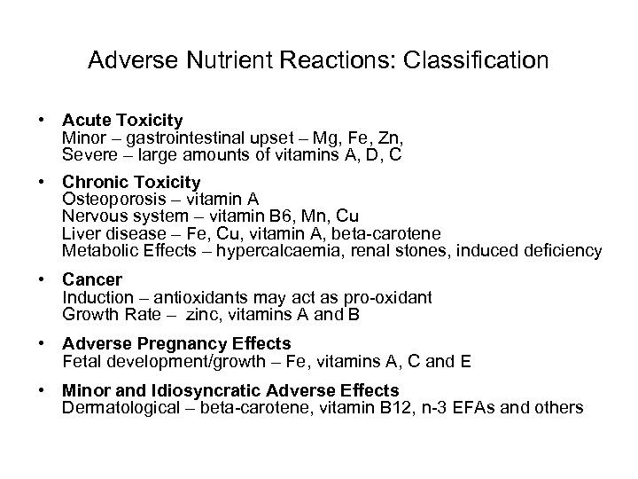 Adverse Nutrient Reactions: Classification • Acute Toxicity Minor – gastrointestinal upset – Mg, Fe,