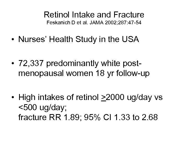 Retinol Intake and Fracture Feskanich D et al. JAMA 2002; 287: 47 -54 •