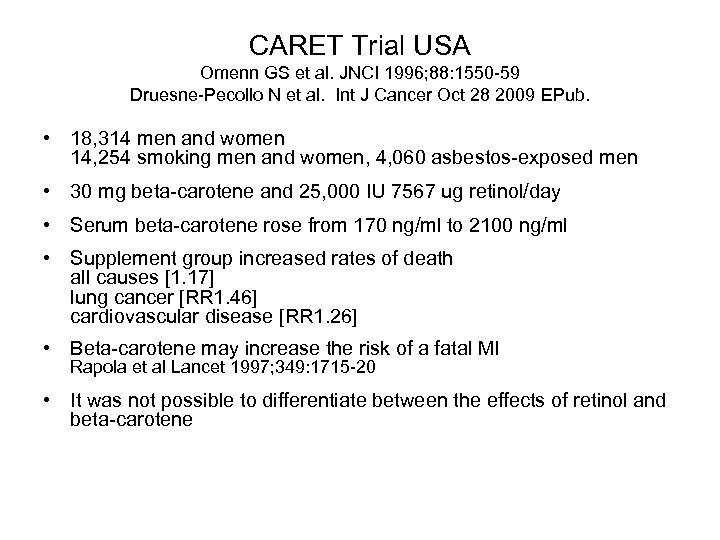 CARET Trial USA Omenn GS et al. JNCI 1996; 88: 1550 -59 Druesne-Pecollo N