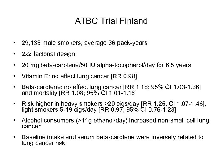 ATBC Trial Finland • 29, 133 male smokers; average 36 pack-years • 2 x