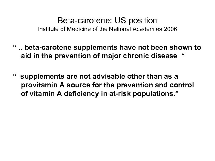 Beta-carotene: US position Institute of Medicine of the National Academies 2006 “. . beta-carotene