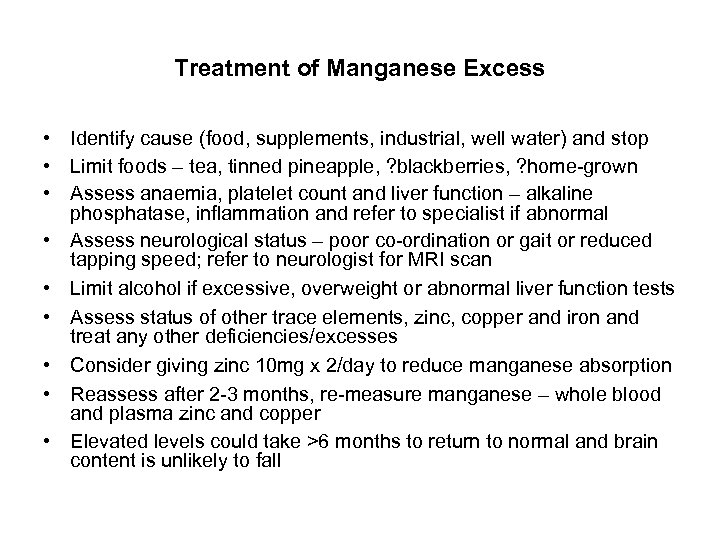 Treatment of Manganese Excess • Identify cause (food, supplements, industrial, well water) and stop