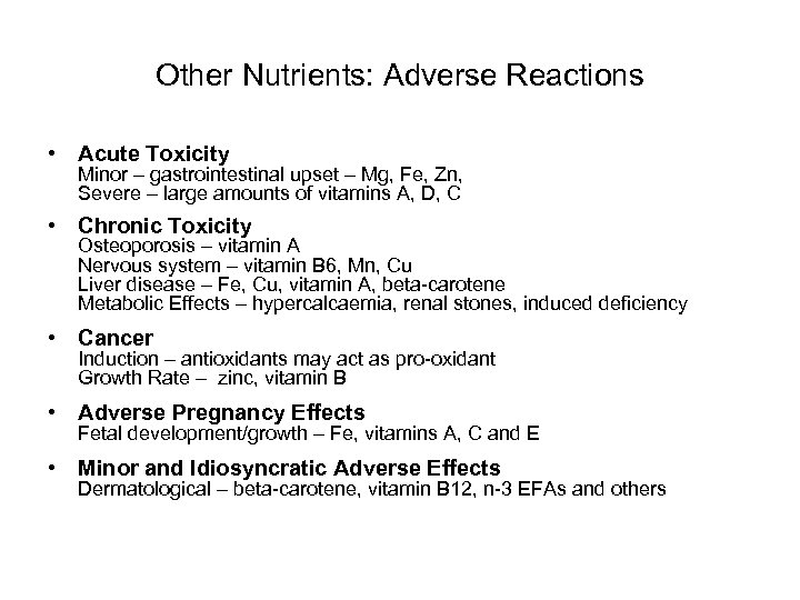 Other Nutrients: Adverse Reactions • Acute Toxicity Minor – gastrointestinal upset – Mg, Fe,