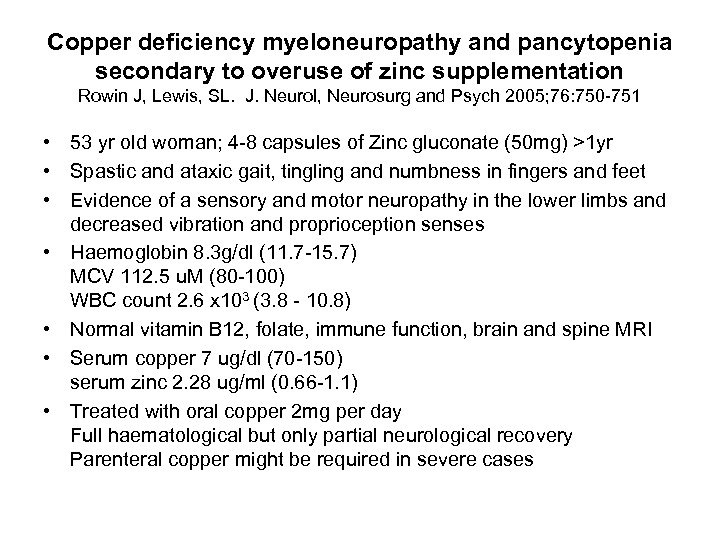 Copper deficiency myeloneuropathy and pancytopenia secondary to overuse of zinc supplementation Rowin J, Lewis,