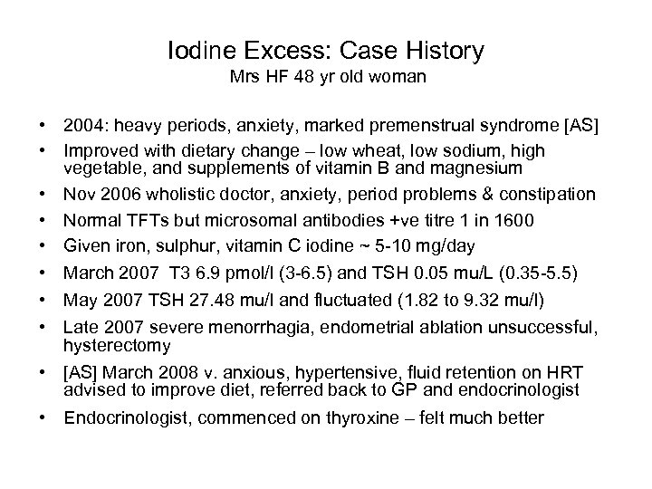 Iodine Excess: Case History Mrs HF 48 yr old woman • 2004: heavy periods,