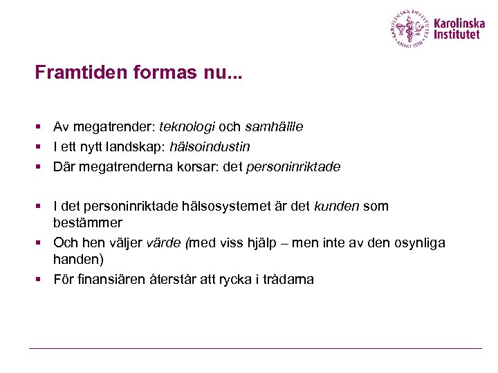 Framtiden formas nu. . . § Av megatrender: teknologi och samhällle § I ett
