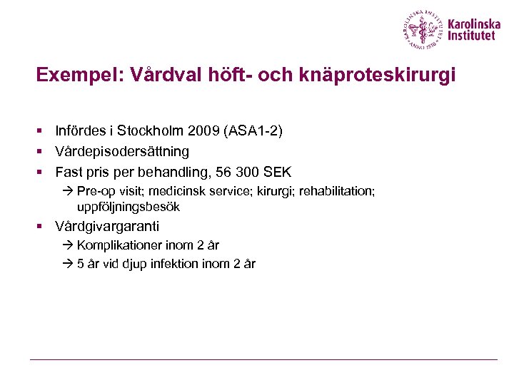 Exempel: Vårdval höft- och knäproteskirurgi § Infördes i Stockholm 2009 (ASA 1 -2) §