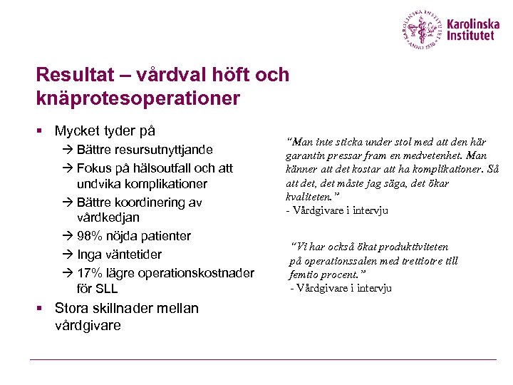 Resultat – vårdval höft och knäprotesoperationer § Mycket tyder på Bättre resursutnyttjande Fokus på