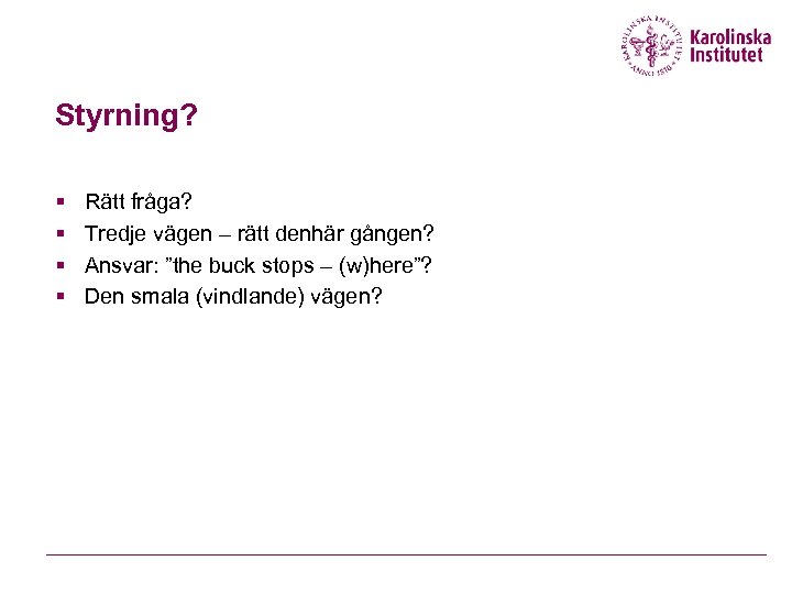 Styrning? § § Rätt fråga? Tredje vägen – rätt denhär gången? Ansvar: ”the buck