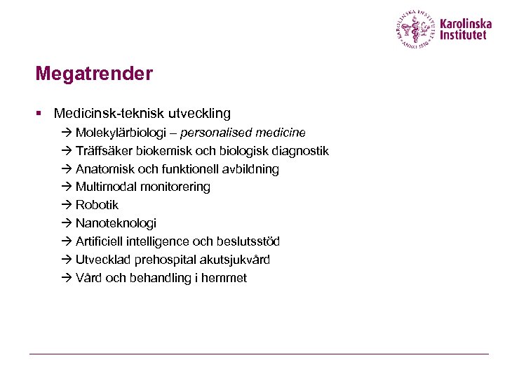 Megatrender § Medicinsk-teknisk utveckling Molekylärbiologi – personalised medicine Träffsäker biokemisk och biologisk diagnostik Anatomisk