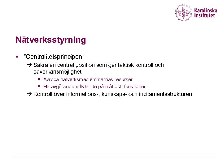 Nätverksstyrning § ”Centralitetsprincipen” Säkra en central position som ger faktisk kontroll och påverkansmöjlighet §