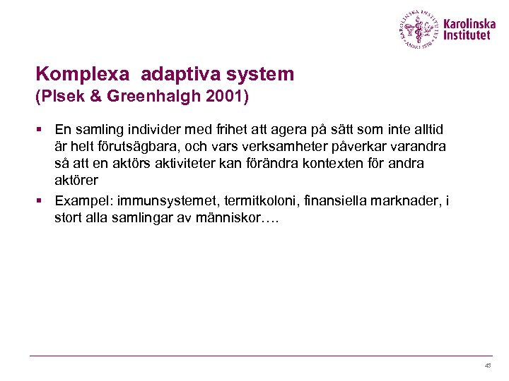 Komplexa adaptiva system (Plsek & Greenhalgh 2001) § En samling individer med frihet att