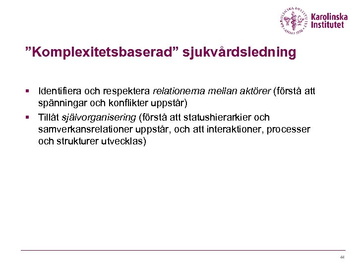 ”Komplexitetsbaserad” sjukvårdsledning § Identifiera och respektera relationerna mellan aktörer (förstå att spänningar och konflikter